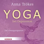 Anna Trökes: Yoga bei Depression: Das Übungsprogramm