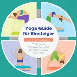 Mira Blumenberg: Yoga Guide für Einsteiger. 4 in 1 Sammelband: Yogasutra - Yin Yoga - Pranayama Yoga - Kundalini Yoga