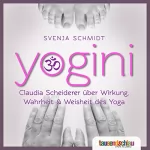 Claudia Scheiderer: Yoga - Wirkung, Wahrheit, Weisheit: Wie Sie eine uralte Kultur für sich und Ihren Körper neu entdecken können