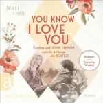 Mari Roth: You know I love you - Cynthia und John Lennon und die Anfänge der Beatles: Berühmte Paare - große Geschichten 7