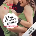 Abbi Glines: You were Mine - Unvergessen: Rosemary Beach 9