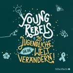 Christine Knödler, Benjamin Knödler: Young Rebels - 25 Jugendliche, die die Welt verändern: 