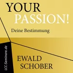Ewald Schober: Your Passion! Deine Bestimmung: 