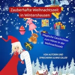 Ulrike Giller: Zauberhafte Weihnachtszeit in Wintershausen: Magische Geschichten zum Hören in der Weihnachtszeit