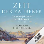 Wolfram Eilenberger: Zeit der Zauberer: Das große Jahrzehnt der Philosophie, 1919-1929