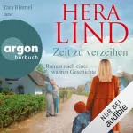 Hera Lind: Zeit zu verzeihen: Roman nach einer wahren Geschichte
