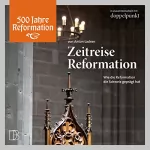 Anton Ladner: Zeitreise Reformation: Wie die Reformation die Schweiz geprägt hat