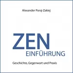 Alexander Poraj-Zakiej: Zen Einführung: Geschichte, Gegenwart und Praxis