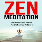 Aditya Sun: Zen Meditation: Zen Meditation lernen - Meditation für Anfänger: 