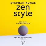 Stephan Kunze: Zen Style: Bewusst, minimalistisch und selbstbestimmt leben