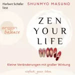 Shunmyo Masuno: Zen your life: Kleine Veränderungen mit großer Wirkung
