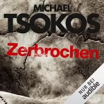 Michael Tsokos, Andreas Gößling: Zerbrochen: True-Crime-Thriller 3