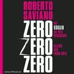 Roberto Saviano: ZeroZeroZero: Wie Kokain die Welt beherrscht