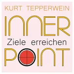 Kurt Tepperwein: Ziele erreichen: Inner Point