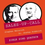 Stephan Heinrich, Stefan Frädrich: Ziele sind Quatsch: Sales-up-Call