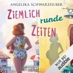 Angelika Schwarzhuber: Ziemlich runde Zeiten: Die Freundinnen vom Chiemsee 3