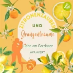 Ava Avery: Zitronenzauber und Orangenträume - Liebe am Gardasee: Dolce Vita – Verliebt in Italien 1