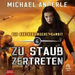 Michael Anderle: Zu Staub zertreten: Das Kurtherianische Gambit 6