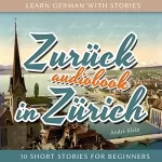 André Klein: Zurück in Zürich: Learn German with Stories 8 - 10 Short Stories for Beginners