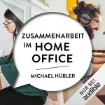 Michael Huebler: Zusammenarbeit im Home Office: 
