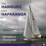 Friedrich Steindorf: Zwei Hamburger Segeln nach Haparanda: Eine Reise an das Ende der Ostsee (Zweite Auflage)