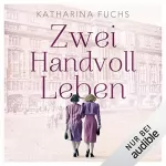 Katharina Fuchs: Zwei Handvoll Leben: 