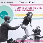 Carmen Korn: Zwischen heute und morgen: Drei-Städte-Saga 2
