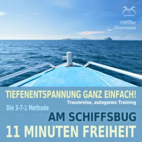 Franziska Diesmann, Torsten Abrolat: 11 Minuten Freiheit: Tiefenentspannung ganz einfach! Am Schiffsbug - Traumreise, Autogenes Training