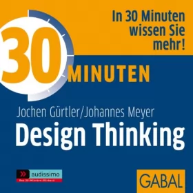 Jochen Gürtler, Johannes Meyer: 30 Minuten Design Thinking: 