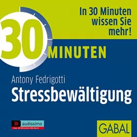 Antony Fedrigotti: 30 Minuten Stressbewältigung: 