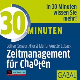 Lothar Seiwert, Horst Müller, Anette Labaek: 30 Minuten Zeitmanagement für Chaoten: 