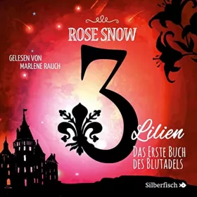 Rose Snow: 3 Lilien - Das Buch des Blutadels 1: 