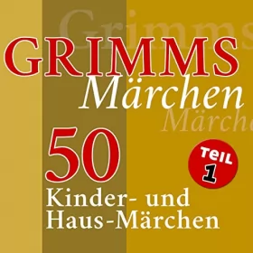 Brüder Grimm: 50 Kinder- und Haus-Märchen: Grimms Märchen 1