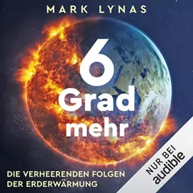 Mark Lynas: 6 Grad mehr: Die verheerenden Folgen der Erderwärmung