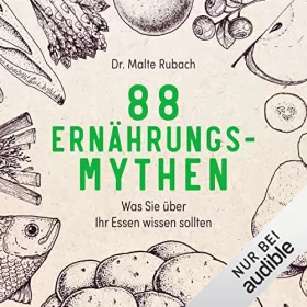 Malte Rubach: 88 Ernährungs-Mythen: Was Sie über Ihr Essen wissen sollten