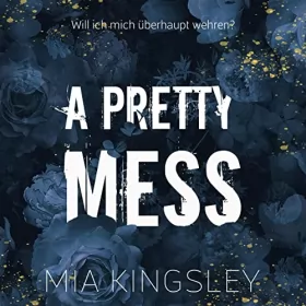 Mia Kingsley: A Pretty Mess: Will ich mich überhaupt wehren?