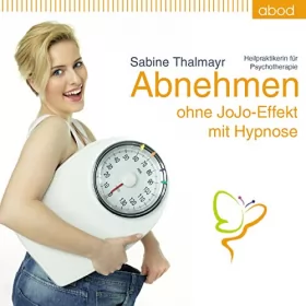 Sabine Thalmayr: Abnehmen ohne JoJo-Effekt mit Hypnose: 
