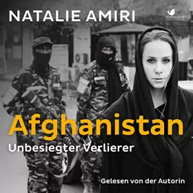Natalie Amiri: Afghanistan: Unbesiegter Verlierer