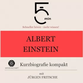 Jürgen Fritsche: Albert Einstein - Kurzbiografie kompakt: 5 Minuten - Schneller hören - mehr wissen!