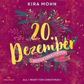 Kira Mohn: All I Want for Christmas I: Christmas Kisses. Ein Adventskalender 20