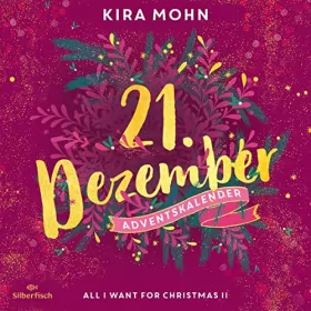 Kira Mohn: All I Want for Christmas II: Christmas Kisses. Ein Adventskalender 21