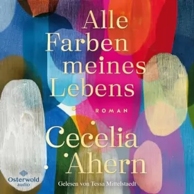 Cecelia Ahern, Ute Brammertz - Übersetzer, Carola Fischer - Übersetzer: Alle Farben meines Lebens: 
