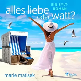 Marie Matisek: Alles Liebe oder Watt?: Ein Sylt-Roman