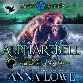 Anna Lowe: Alpharebell: Aloha Shifters: Perlen des Verlangens 6