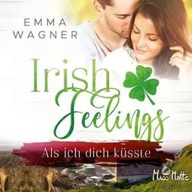 Emma Wagner: Als ich dich küsste: Irish Feelings 2
