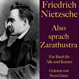 Friedrich Nietzsche: Also sprach Zarathustra. Ein Buch für Alle und Keinen: Ein dichterisch-philosophisches Meisterwerk