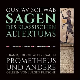 Gustav Schwab: Ältere Sagen - Prometheus und andere: Die Sagen des klassischen Altertums Band 1, Buch 1