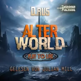 D. Rus: AlterWorld: Eine LitRPG-Serie (Play to Live 1): 