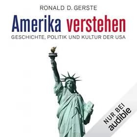Ronald D. Gerste: Amerika verstehen: Geschichte, Politik und Kultur der USA