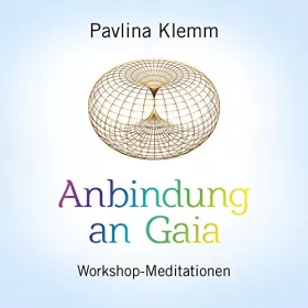 Pavlina Klemm: Anbindung an Gaia: Workshop-Meditationen